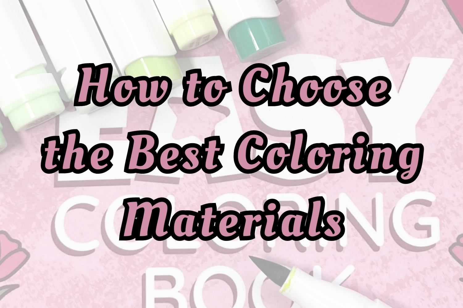How to Choose the Best Coloring Materials – Kimberley Kreates